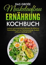 Das große Muskelaufbau Ernährung Kochbuch - Vanessa Zimmermann