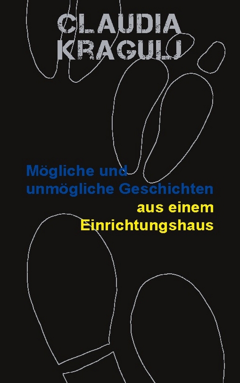 Mögliche und unmögliche Geschichten aus einem Einrichtungshaus - Claudia Kragulj