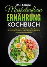 Das große Muskelaufbau Ernährung Kochbuch - Vanessa Zimmermann