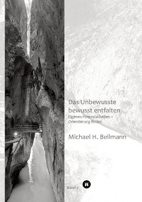 Das Unbewusste bewusst entfalten - Michael H. Beilmann