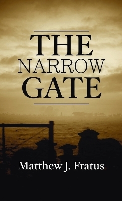 The Narrow Gate - Matthew J Fratus