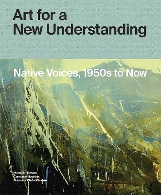 Art for a New Understanding - Mindy N. Besaw, Candice Hopkins, Manuela Well-Off-Man