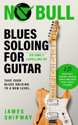 Blues Soloing For Guitar, Volume 2 - James Shipway