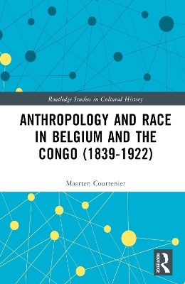 Anthropology and Race in Belgium and the Congo (1839-1922) - Maarten Couttenier