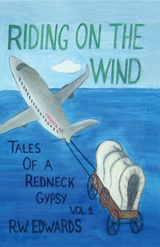 RIDING ON THE WIND; TALES OF A REDNECK GYPSY, VOL 1 -  R.W. Edwards