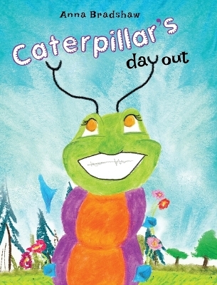 Caterpillar's Day Out - Anna Bradshaw