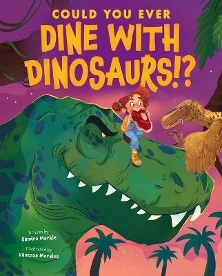 Could You Ever Dine with Dinosaurs!? - Sandra Markle
