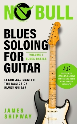 Blues Soloing For Guitar, Volume 1 - James Shipway