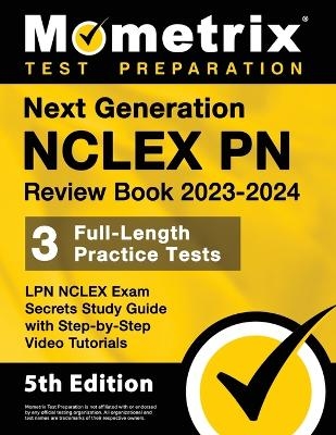 Next Generation NCLEX PN Review Book 2023-2024 - 3 Full-Length Practice Tests, LPN NCLEX Exam Secrets Study Guide with Step-By-Step Video Tutorials - 