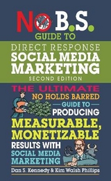 No B.S. Guide to Direct Response Social Media Marketing - Kennedy, Dan S.; Walsh Phillips, Kim