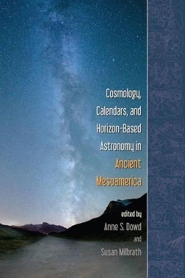 Cosmology, Calendars, and Horizon-Based Astronomy in Ancient Mesoamerica - 