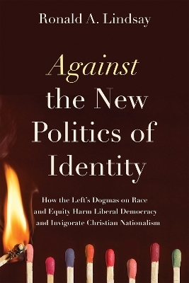 Against the New Politics of Identity - Ronald A. Lindsay