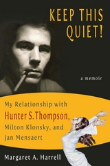 Keep This Quiet! My Relationship with Hunter S. Thompson, Milton Klonsky, and Jan Mensaert -  Margaret A. Harrell