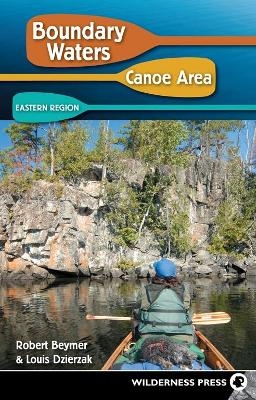 Boundary Waters Canoe Area: Eastern Region - Robert Beymer, Louis Dzierzak