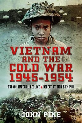 Vietnam and the Cold War 1945-1954 - John Pike