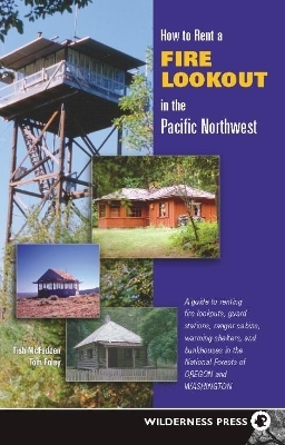 How to Rent a Fire Lookout in the Pacific Northwest - Tish McFadden, Tom Foley