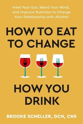 How to Eat to Change How You Drink - Brooke Scheller