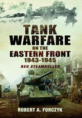 Tank Warfare on the Eastern Front, 1943–1945 - Robert Forczyk Forczyk