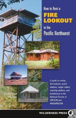 How to Rent a Fire Lookout in the Pacific Northwest - Tish McFadden, Tom Foley
