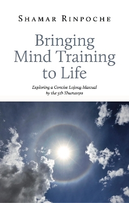 Bringing Mind Training to Life - Shamar Rinpoche