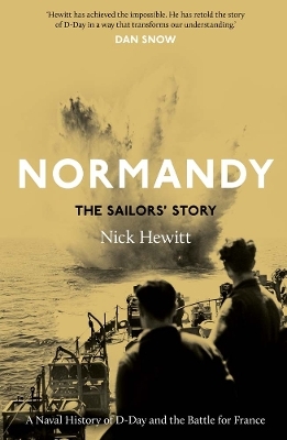 Normandy: the Sailors' Story - Nick Hewitt