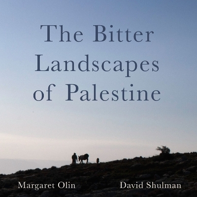 The Bitter Landscapes of Palestine - Margaret Olin, David Shulman
