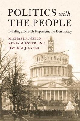 Politics with the People - Michael A. Neblo, Kevin M. Esterling, David M. J. Lazer