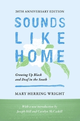 Sounds Like Home – Growing Up Black and Deaf in the South, Twentieth Anniversary Edition - Mary Herring Wright