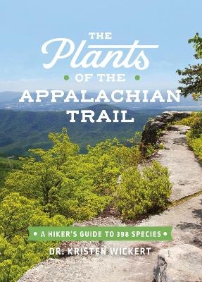 The Plants of the Appalachian Trail - Kristen Lea Wickert