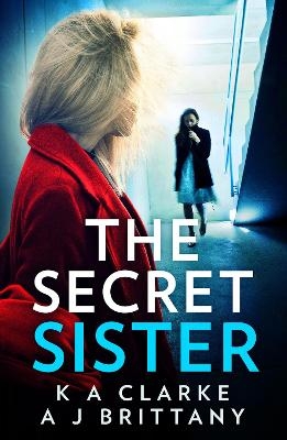 The Secret Sister - K A Clarke, A J Brittany