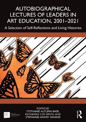 Autobiographical Lectures of Leaders in Art Education, 2001–2021 - 