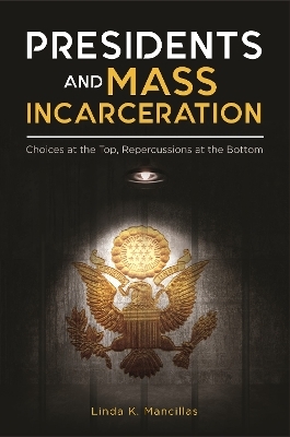 Presidents and Mass Incarceration - Linda K. Mancillas