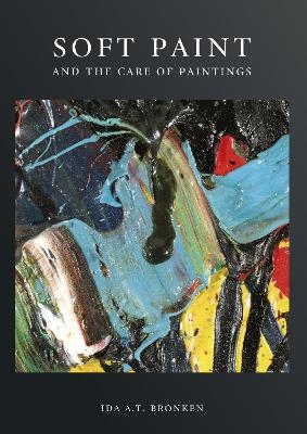 Soft Paint and the Care of Paintings - Ida A. T. Bronken