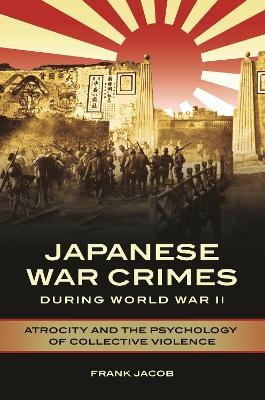 Japanese War Crimes during World War II - Frank Jacob