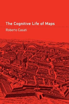 The Cognitive Life of Maps - Roberto Casati