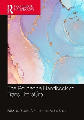 The Routledge Handbook of Trans Literature - 