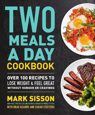 Two Meals a Day Cookbook - Brad Kearns, Mark Sisson, Sarah Steffens