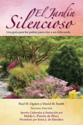 El Jardín Silencioso, 2e, Una guía para los padres para criar a un niño sordo - Paulk Ogden, David Smith