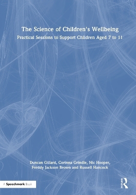 The Science of Children's Wellbeing - Duncan Gillard, Corinna Grindle, Nic Hooper, Freddy Jackson Brown, Russell Hancock