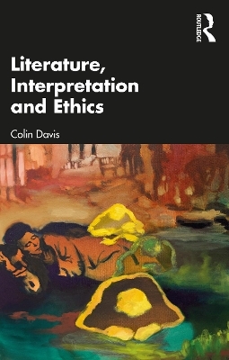 Literature, Interpretation and Ethics - Colin Davis