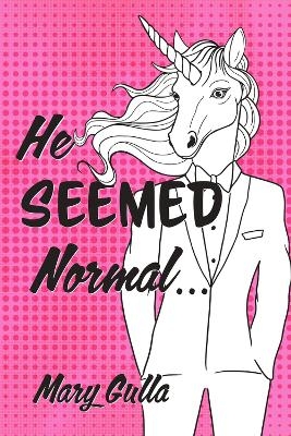 He Seemed Normal ... - Mary Gulla