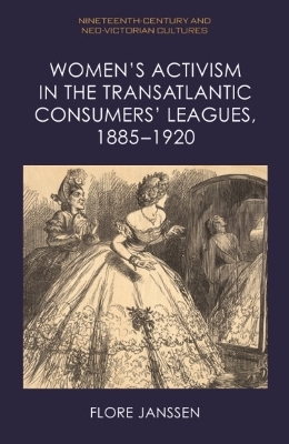 Women'S Activism in the Transatlantic Consumers' Leagues, 1885 1920 - Flore Janssen