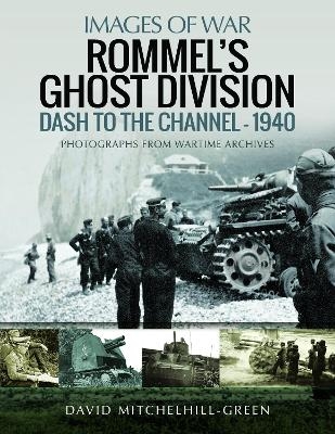 Rommel's Ghost Division: Dash to the Channel - 1940 - David Mitchelhill-Green