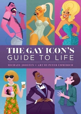 The Gay Icon's Guide to Life - Peter Emmerich
