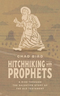 Hitchhiking with Prophets - Chad Bird