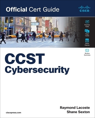 Cisco Certified Support Technician (CCST) Cybersecurity 100-160 Official Cert Guide - Shane Sexton, Raymond Lacoste