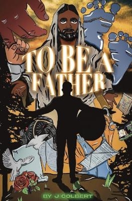 To Be A Father - J Colbert