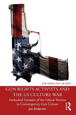 Gun Rights Activists and the US Culture War - Joe Anderson