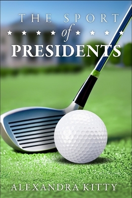 The Sport of Presidents - Alexandra Kitty