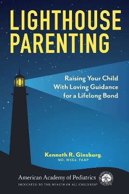 Lighthouse Parenting - MD Ginsburg  MS Ed  Kenneth R